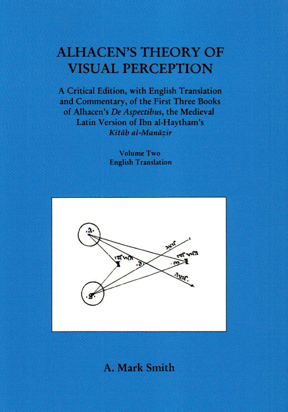 Alhacen's Theory of Visual Perception (First Three Books of Alhacen's de Aspectibus), Volume TwoEnglish Translation: Transacti,New