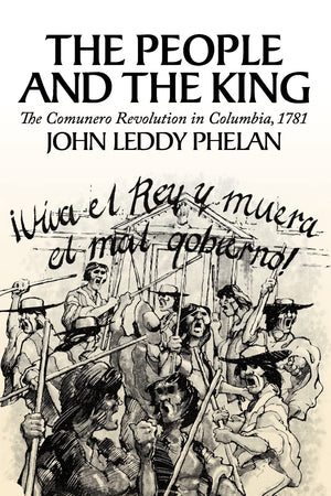 The People and the King: The Comunero Revolution in Colombia, 1781,Used