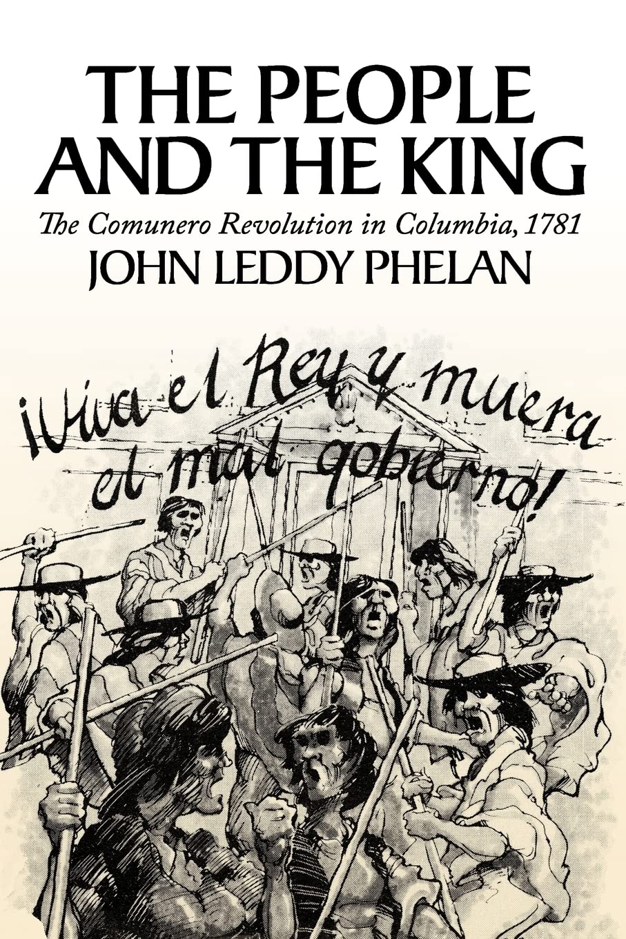The People and the King: The Comunero Revolution in Colombia, 1781,Used