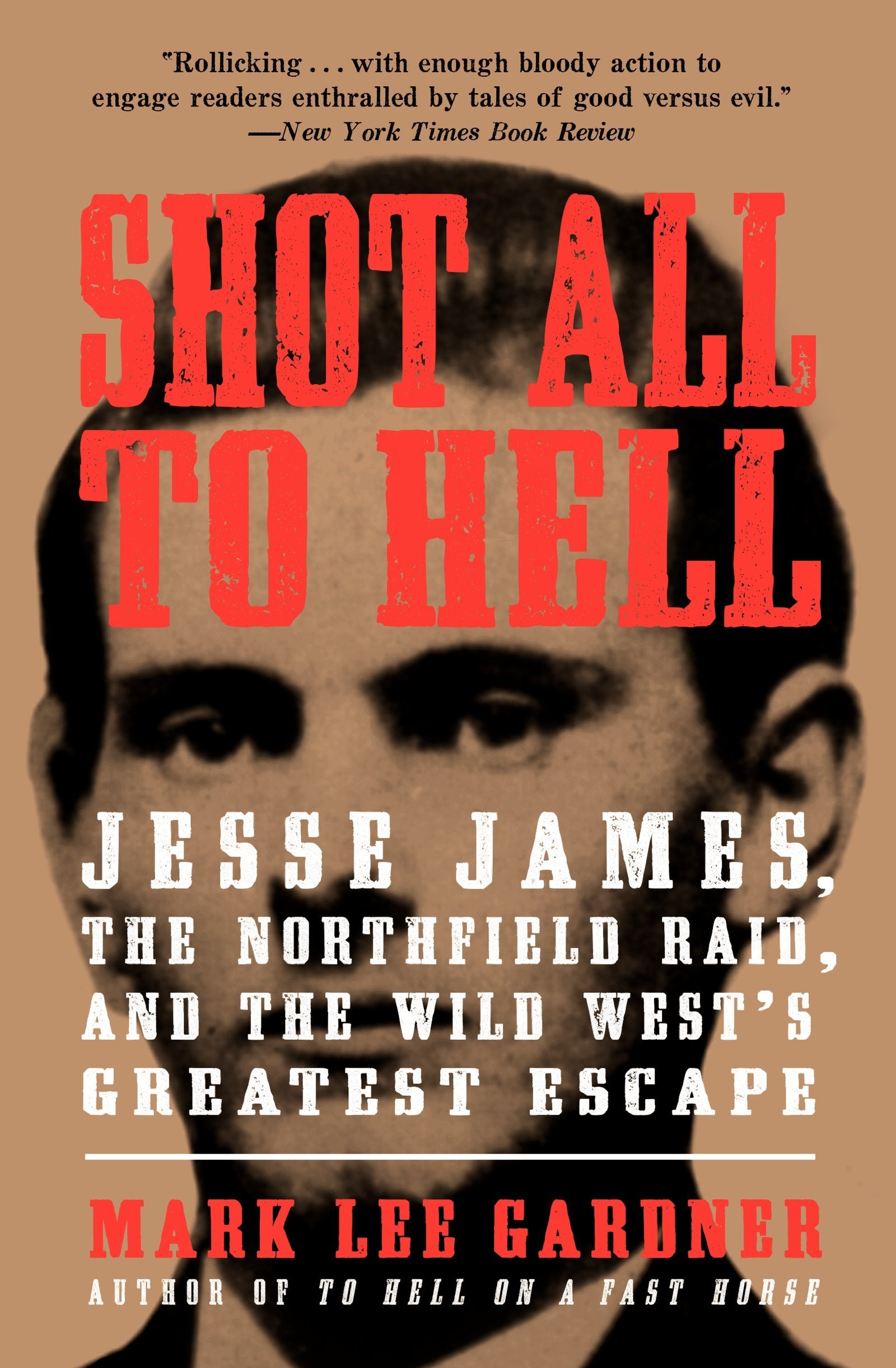 Shot All to Hell: Jesse James, the Northfield Raid, and the Wild West's Greatest Escape,Used