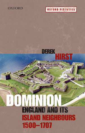 Dominion: England And Its Island Neighbours, 15001707 (Oxford Histories)