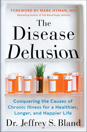 The Disease Delusion: Conquering The Causes Of Chronic Illness For A Healthier, Longer, And Happier Life-new