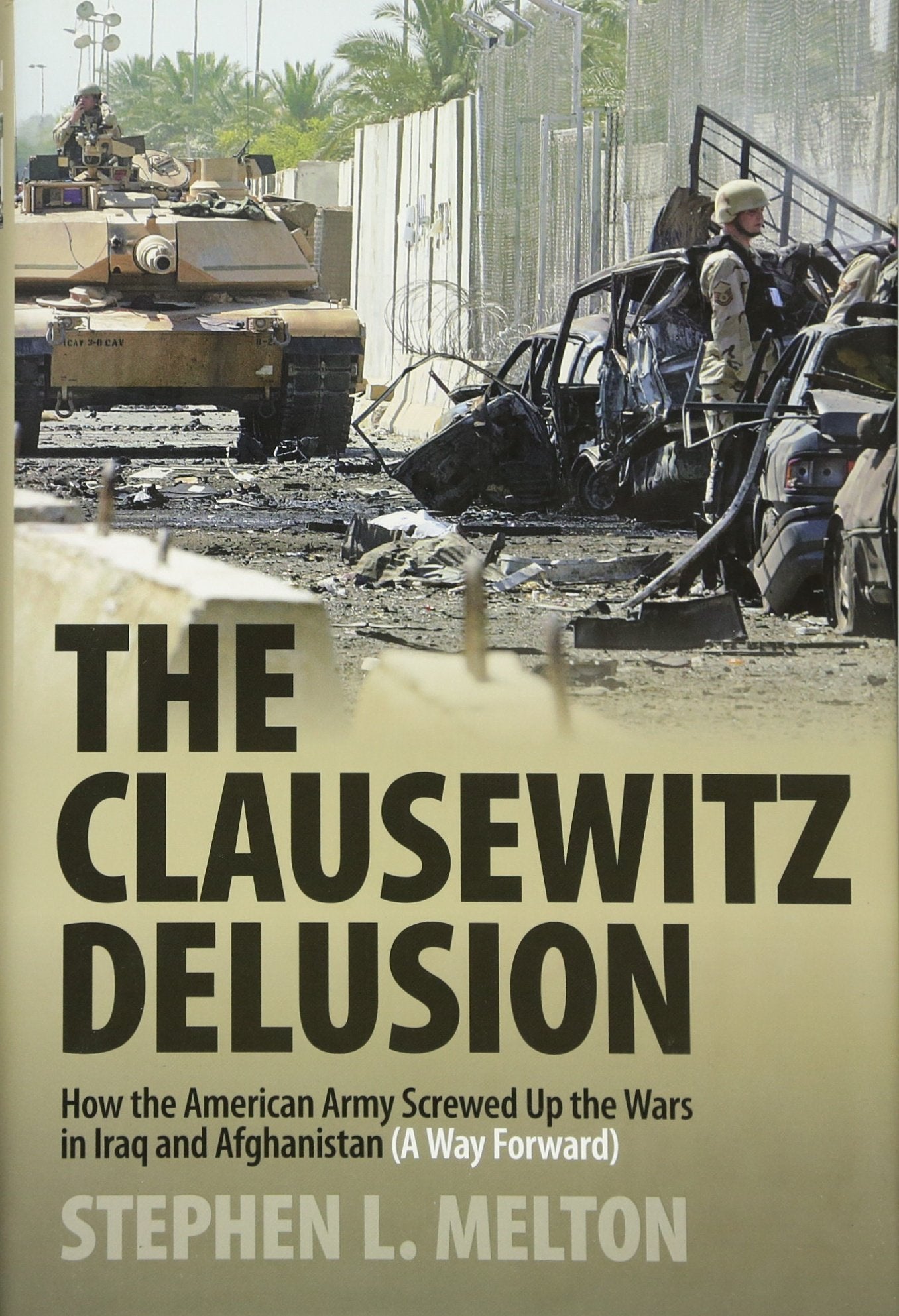 Clausewitz Delusion: How the American Army Screwed Up the Wars in Iraq and Afghanistan (A Way Forward),Used