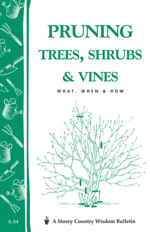 Pruning Trees, Shrubs & Vines: Storey'S Country Wisdom Bulletin A54 (Storey Country Wisdom Bulletin)