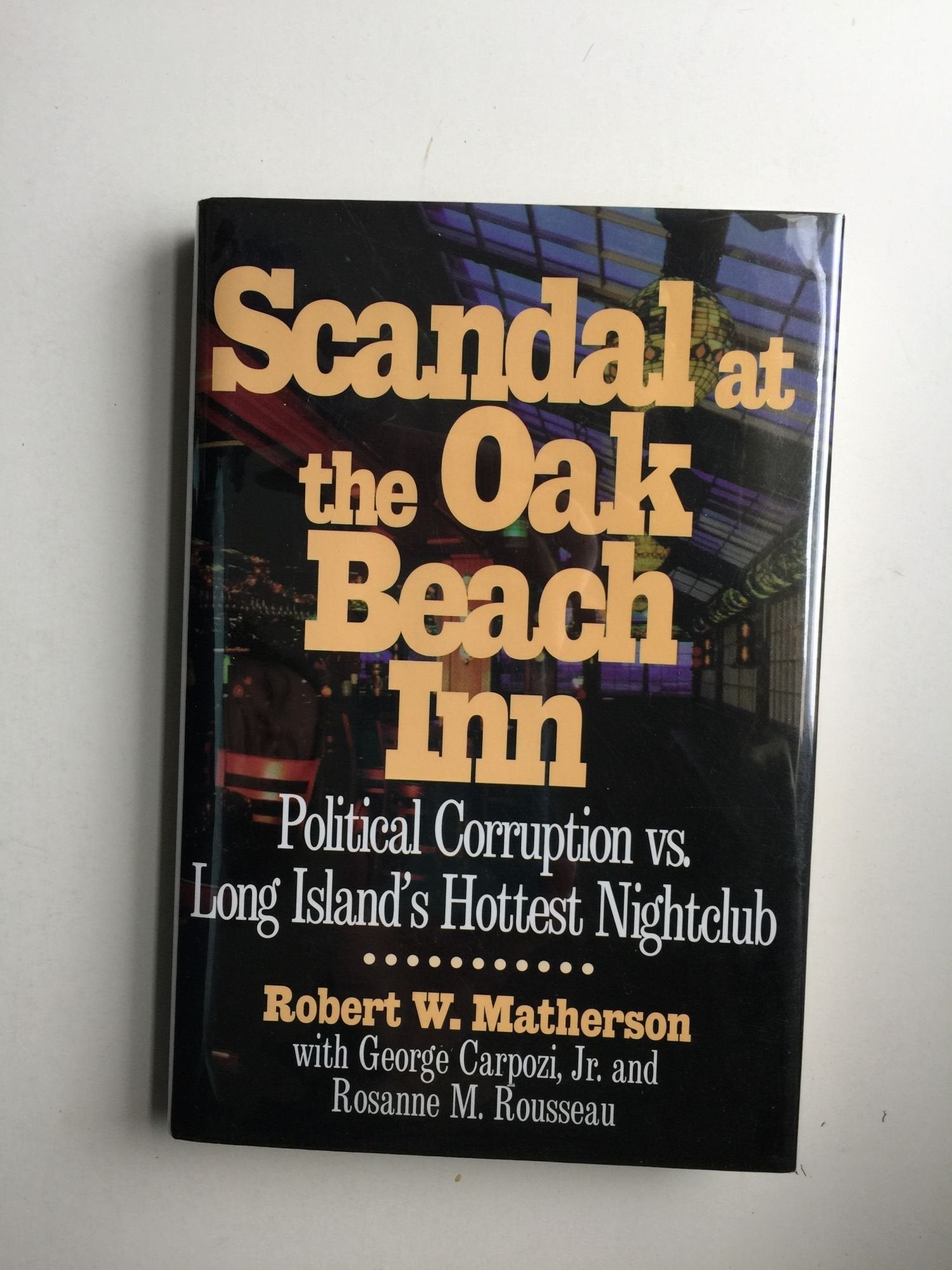 Scandal at the Oak Beach Inn: Political Corruption Vs. Long Island's Hottest Nightclub,Used