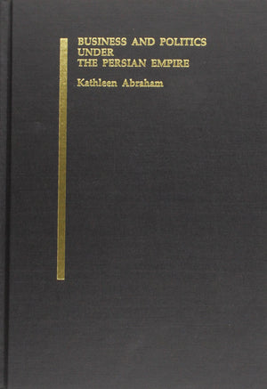 Business And Politics Under The Persian Empire