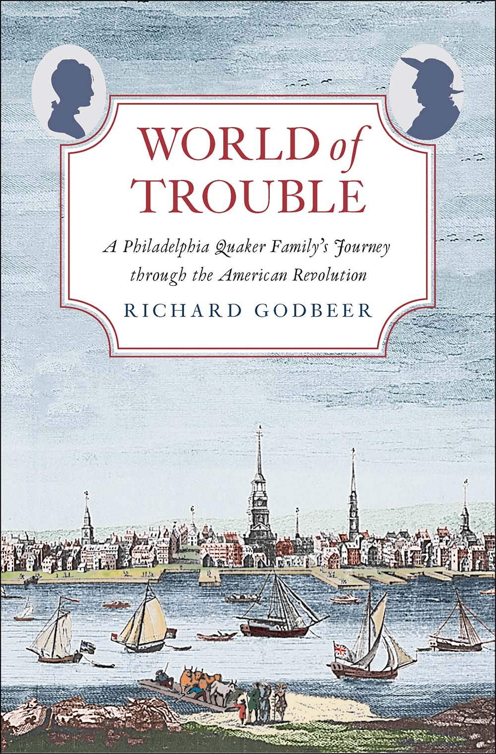 World of Trouble: A Philadelphia Quaker Familys Journey through the American Revolution (The Lewis Walpole Series in Eighteenth,Used