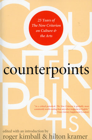 Counterpoints: 25 Years of The New Criterion on Culture and the Arts,Used