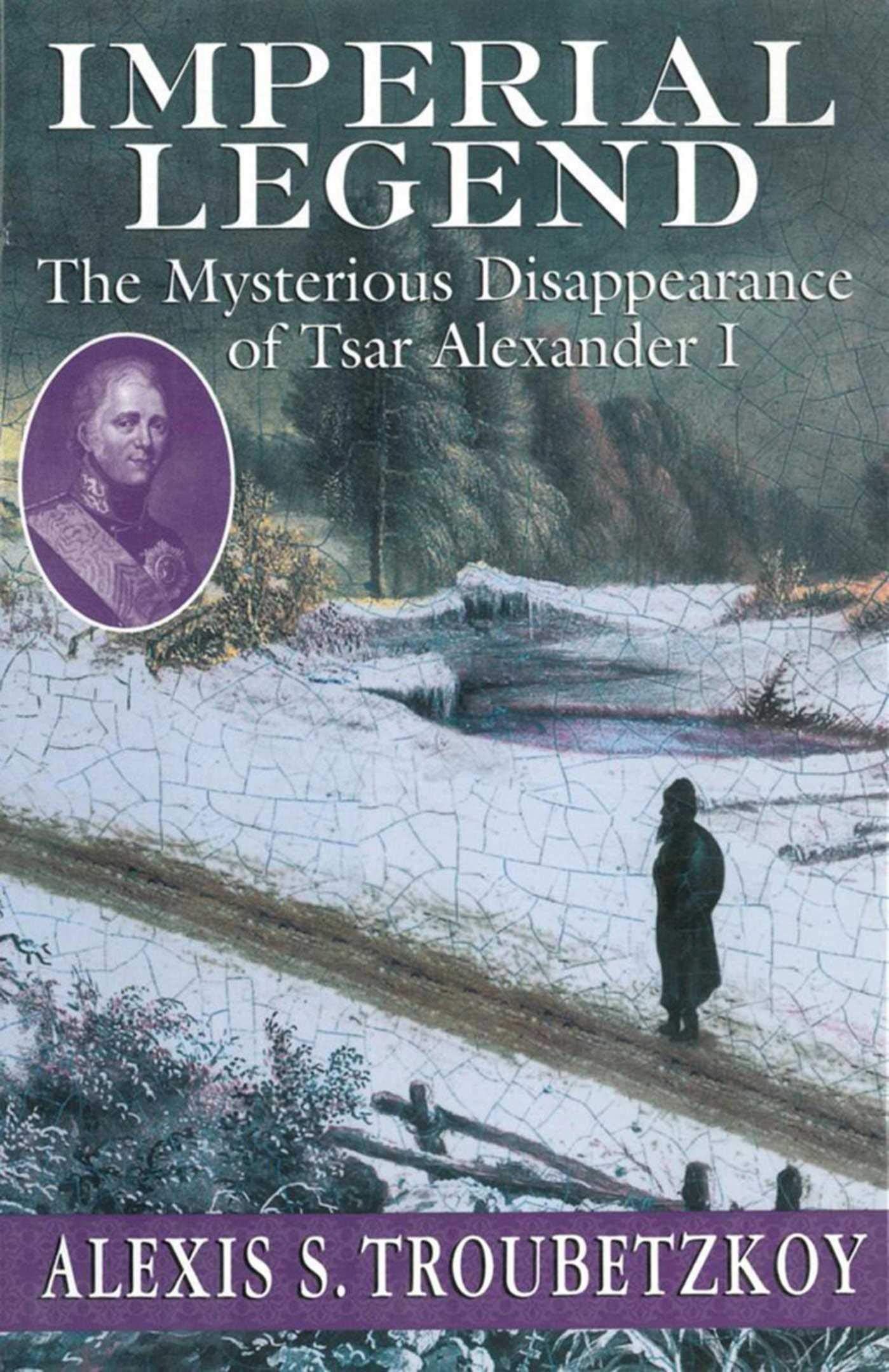 Imperial Legend: The Mysterious Disappearance Of Tsar Alexander I,Used