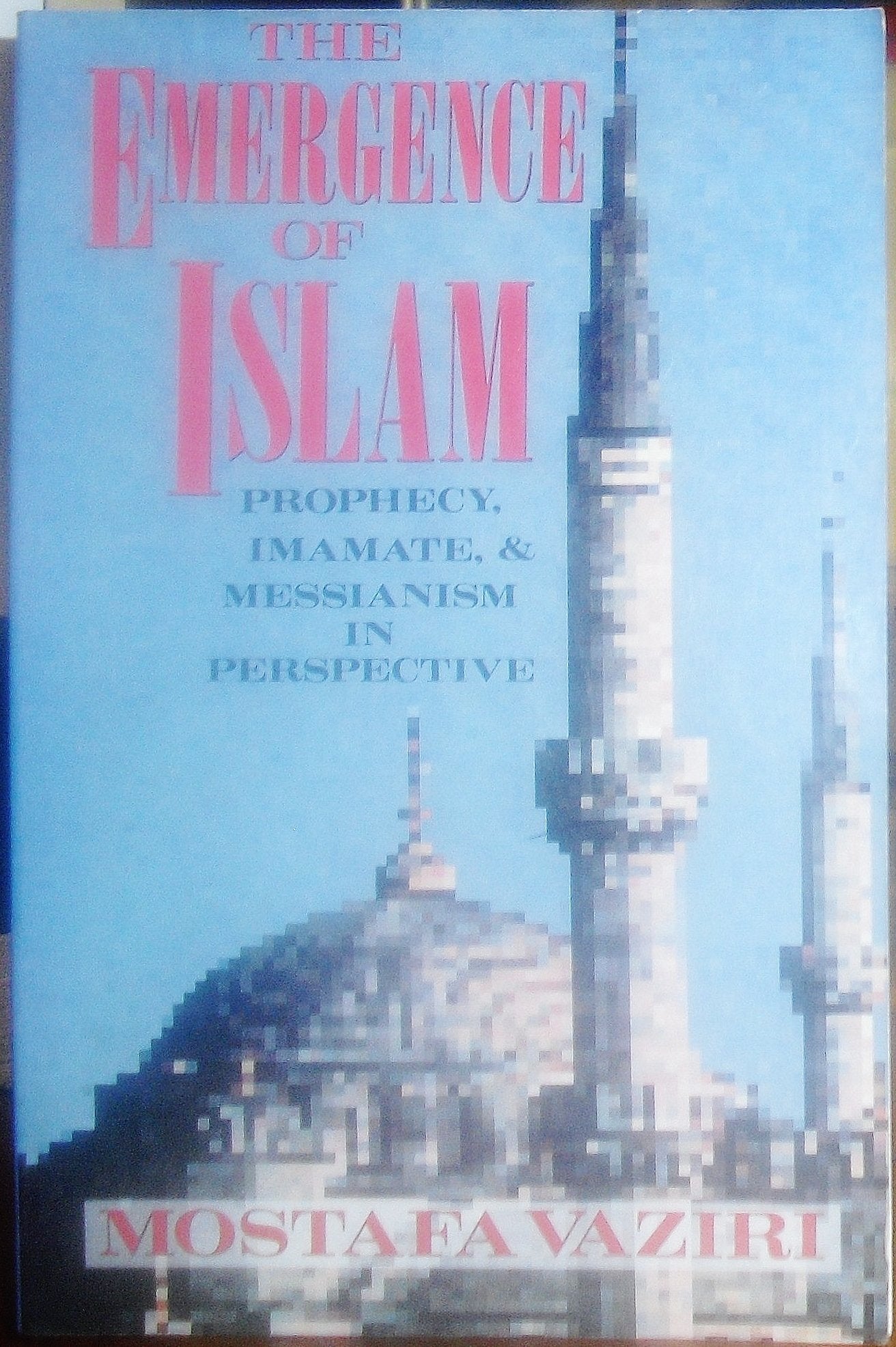 The emergence of Islam: Prophecy, imamate, and Messianism in perspective,New