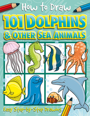 How to Draw 101 Dolphins and Other Sea Animals,New
