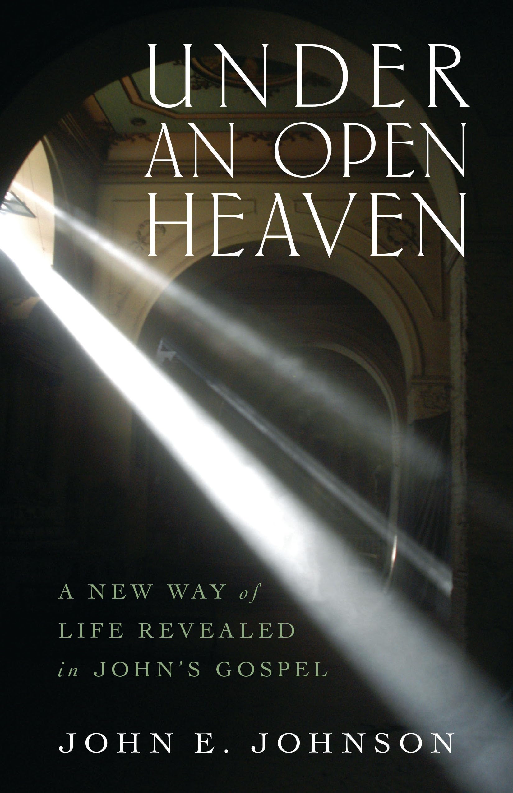 Under an Open Heaven: A New Way of Life Revealed in John's Gospel,Used