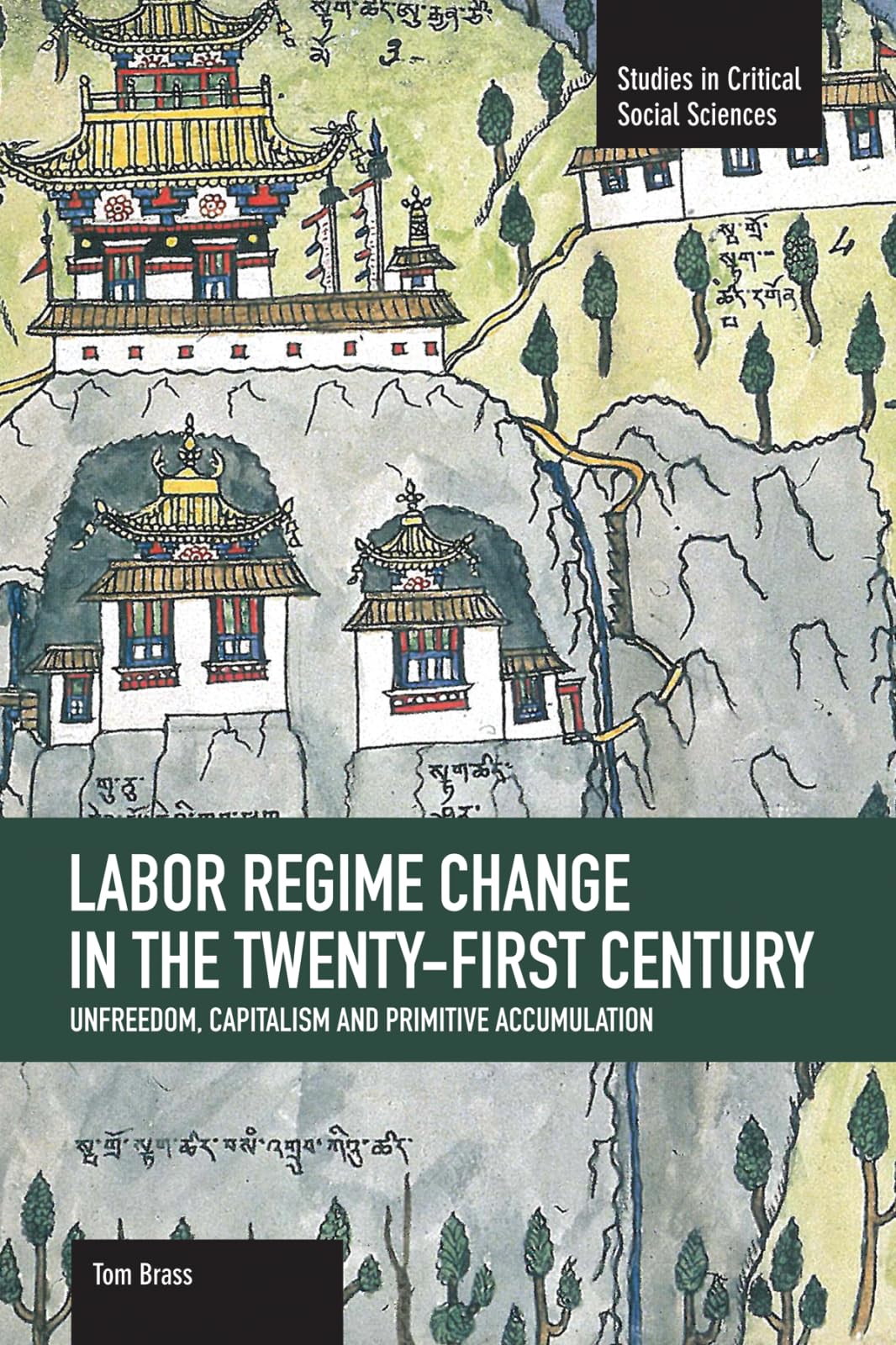 Labor Rgime Change in the TwentyFirst Century: Unfreedom, Capitalism and Primitive Accumulation (Studies in Critical Social S,Used