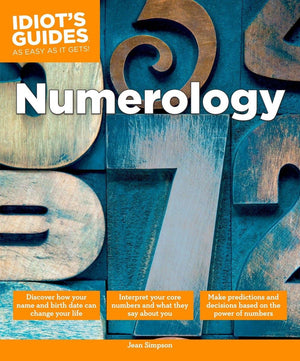 Numerology: Make Predictions And Decisions Based On The Power Of Numbers (Idiot'S Guides)