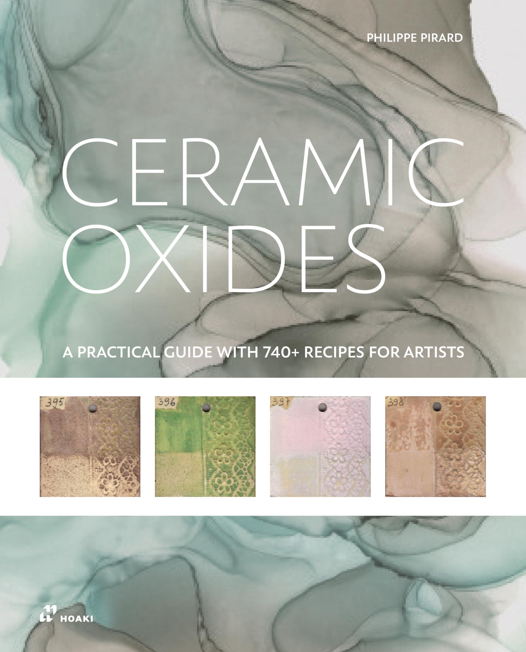 Ceramic Oxides: A Practical Guide With 740+ Recipes For Ceramicists: A Practical Manual For Exploring Oxides In Ceramic Art