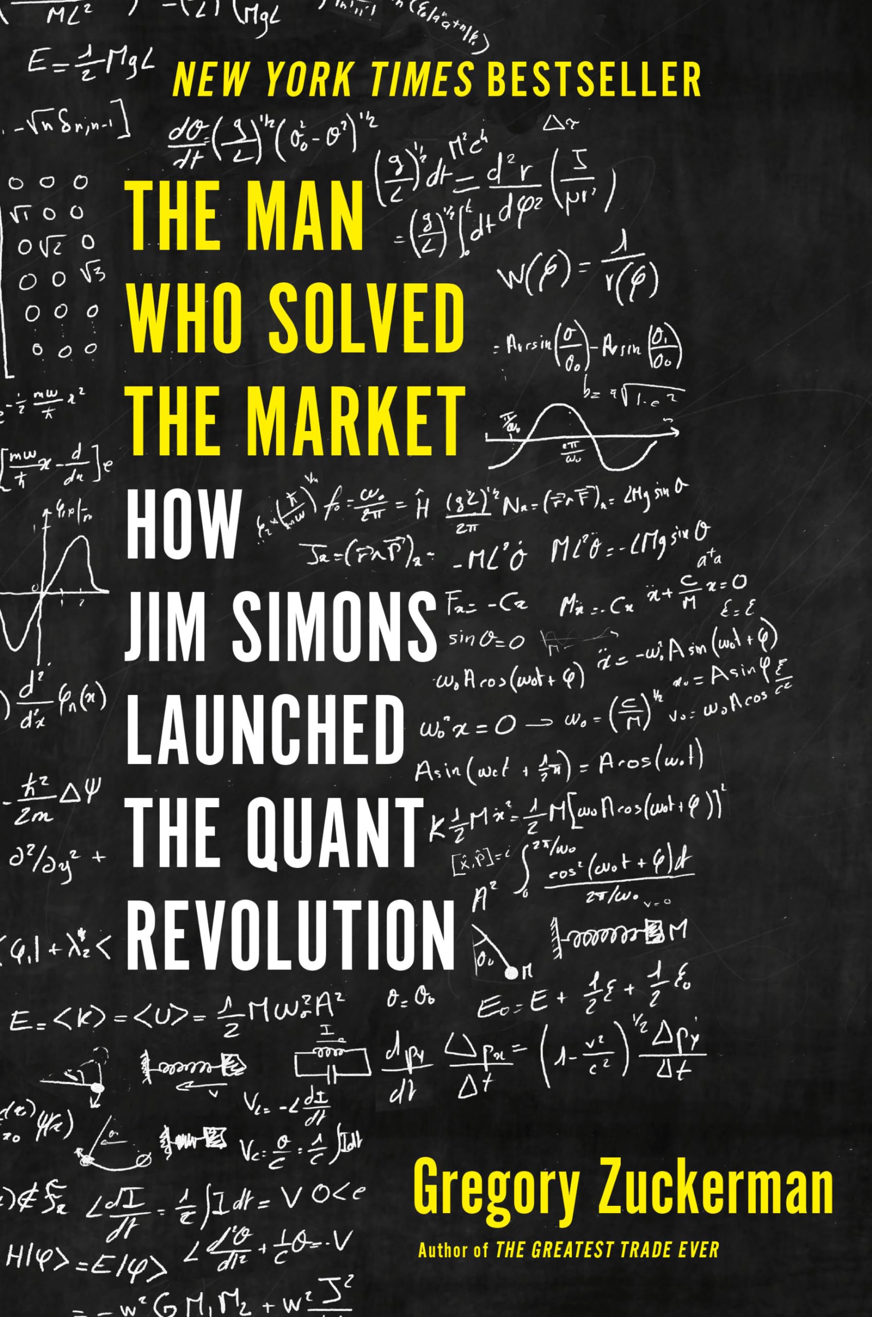 The Man Who Solved The Market: How Jim Simons Launched The Quant Revolution