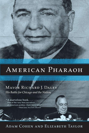American Pharaoh: Mayor Richard J. Daley  His Battle for Chicago and the Nation,New