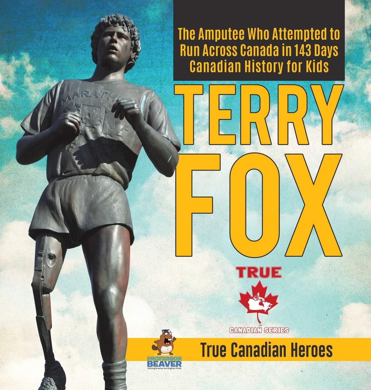 Terry Fox  The Amputee Who Attempted to Run Across Canada in 143 Days Canadian History for Kids True Canadian Heroes,Used