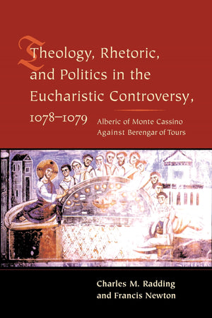 Theology, Rhetoric, and Politics in the Eucharistic Controversy, 10781079,Used