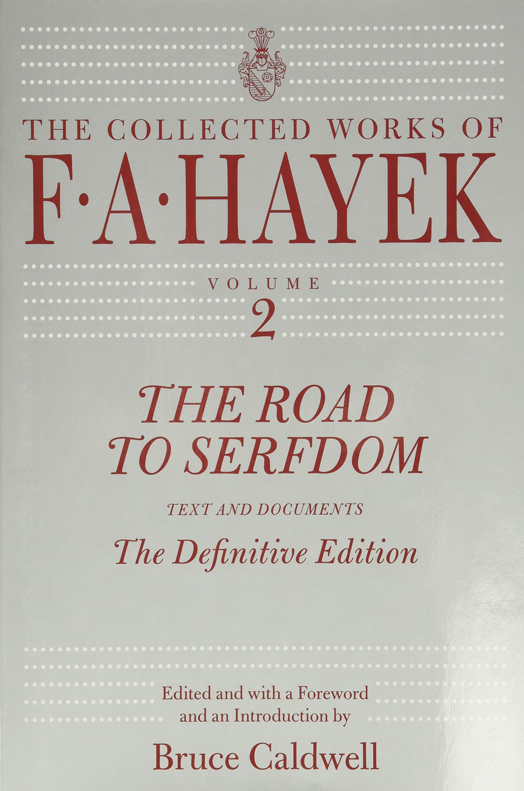 The Road To Serfdom: Text And Documentsthe Definitive Edition (The Collected Works Of F. A. Hayek, Volume 2),New
