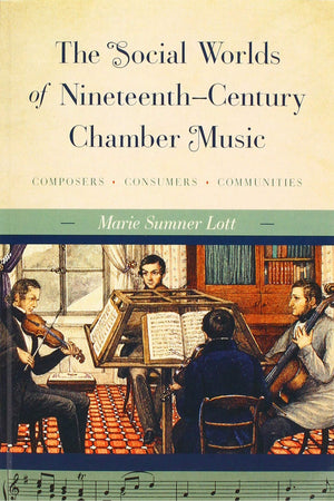 The Social Worlds of NineteenthCentury Chamber Music: Composers, Consumers, Communities,Used