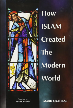 How Islam Created the Modern World,New