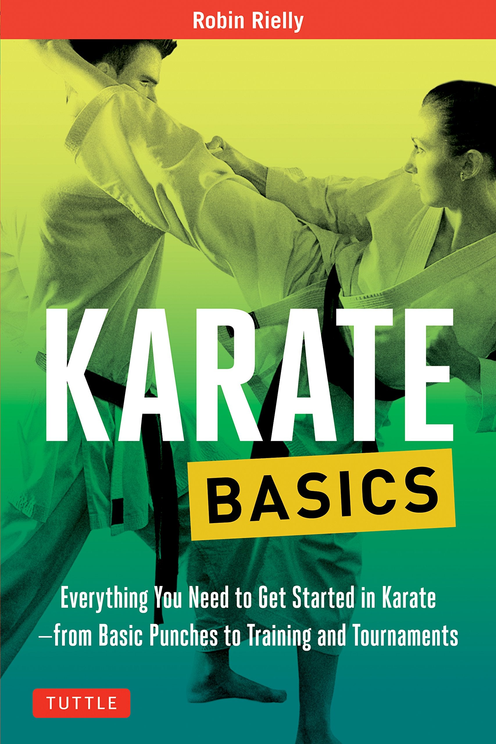 Karate Basics: Everything You Need To Get Started In Karate  From Basic Punches To Training And Tournaments (Tuttle Martial Art,Used