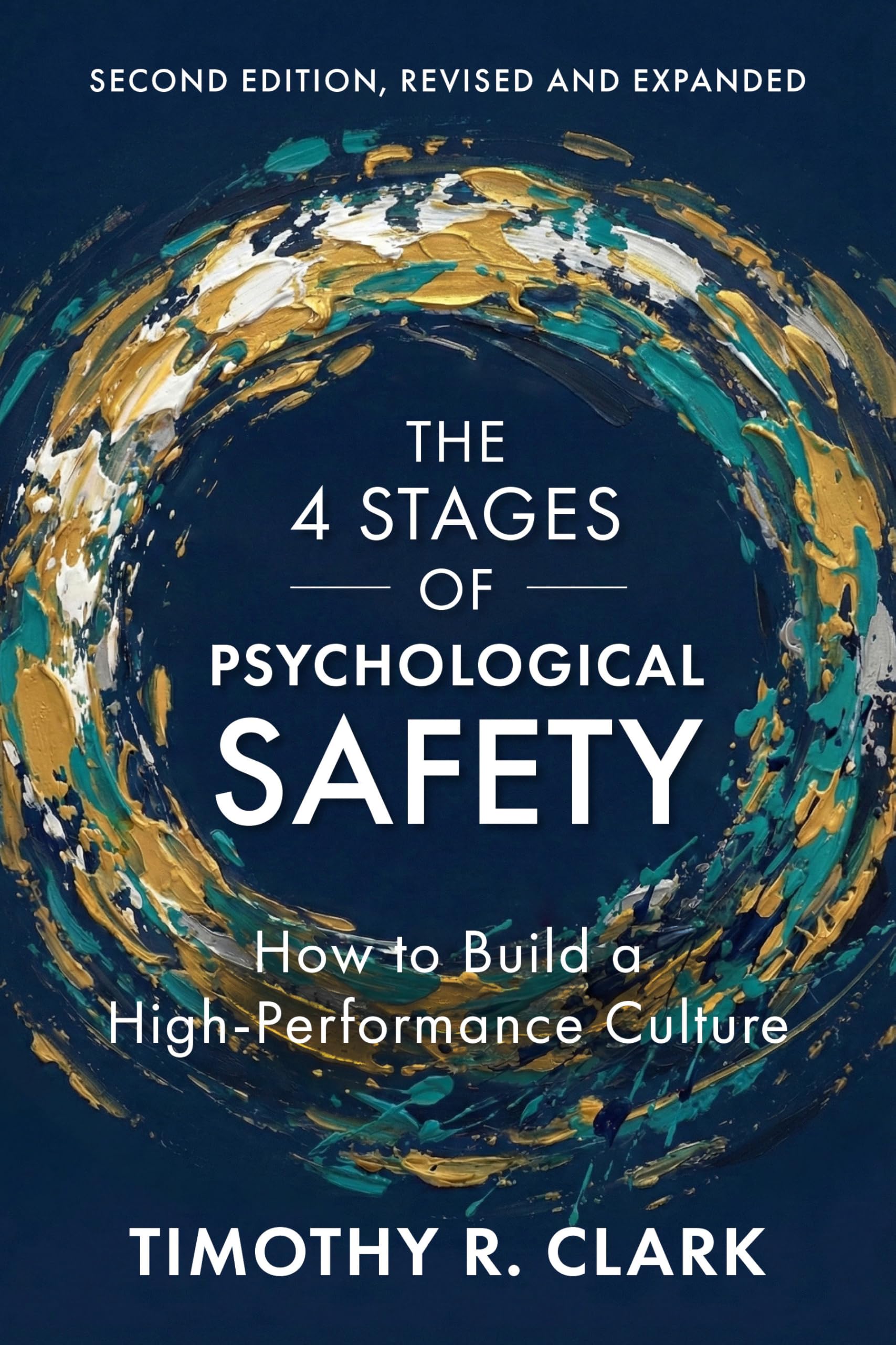 The 4 Stages Of Psychological Safety, Second Edition: How To Build A HighPerformance Culture