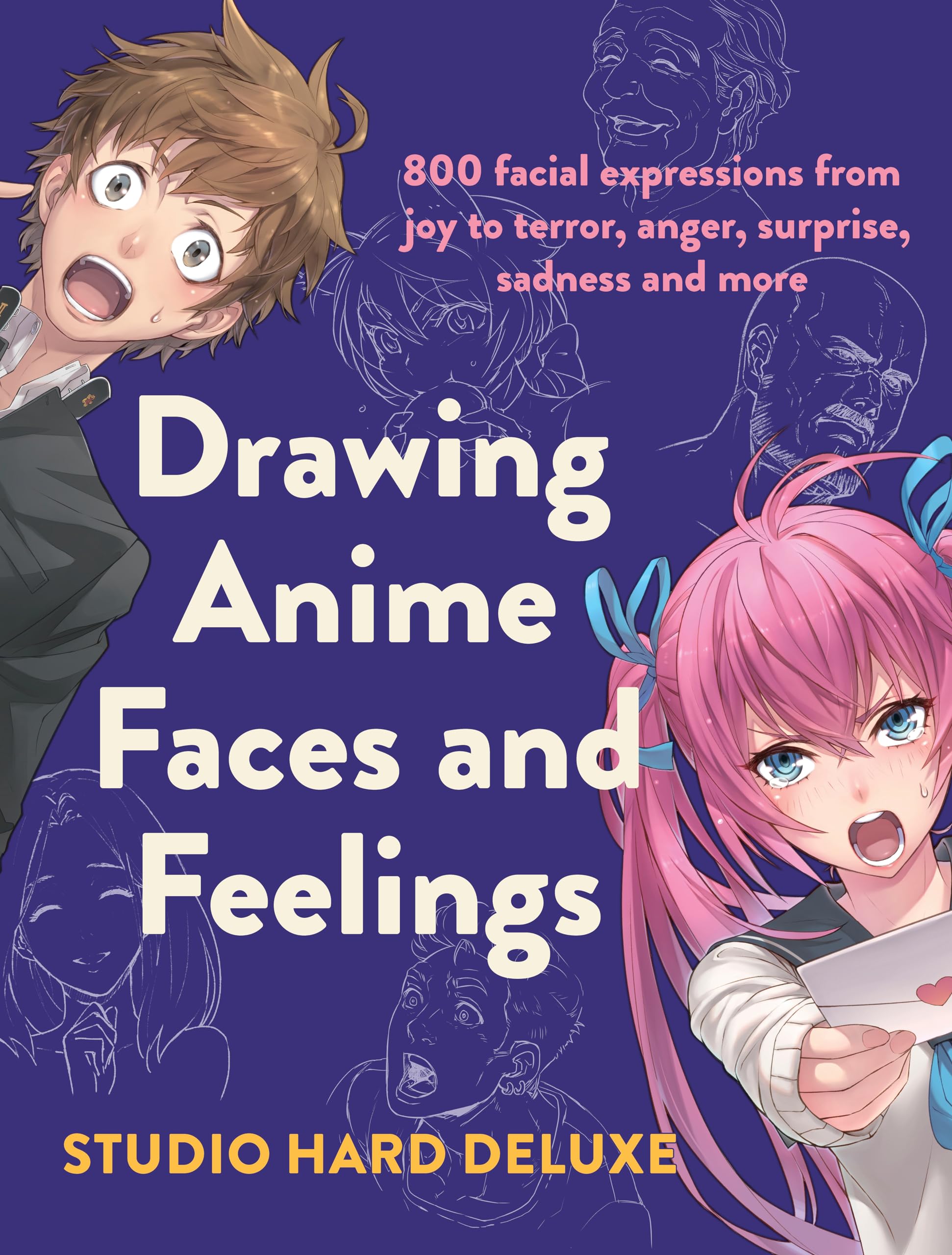 Drawing Anime Faces and Feelings: 800 facial expressions from joy to terror, anger, surprise, sadness and more,Used