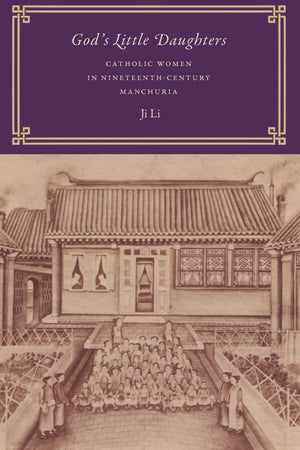 God's Little Daughters: Catholic Women in NineteenthCentury Manchuria (Modern Language Initiative Books xx),Used