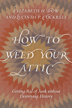 How to Weed Your Attic: Getting Rid of Junk without Destroying History,Used