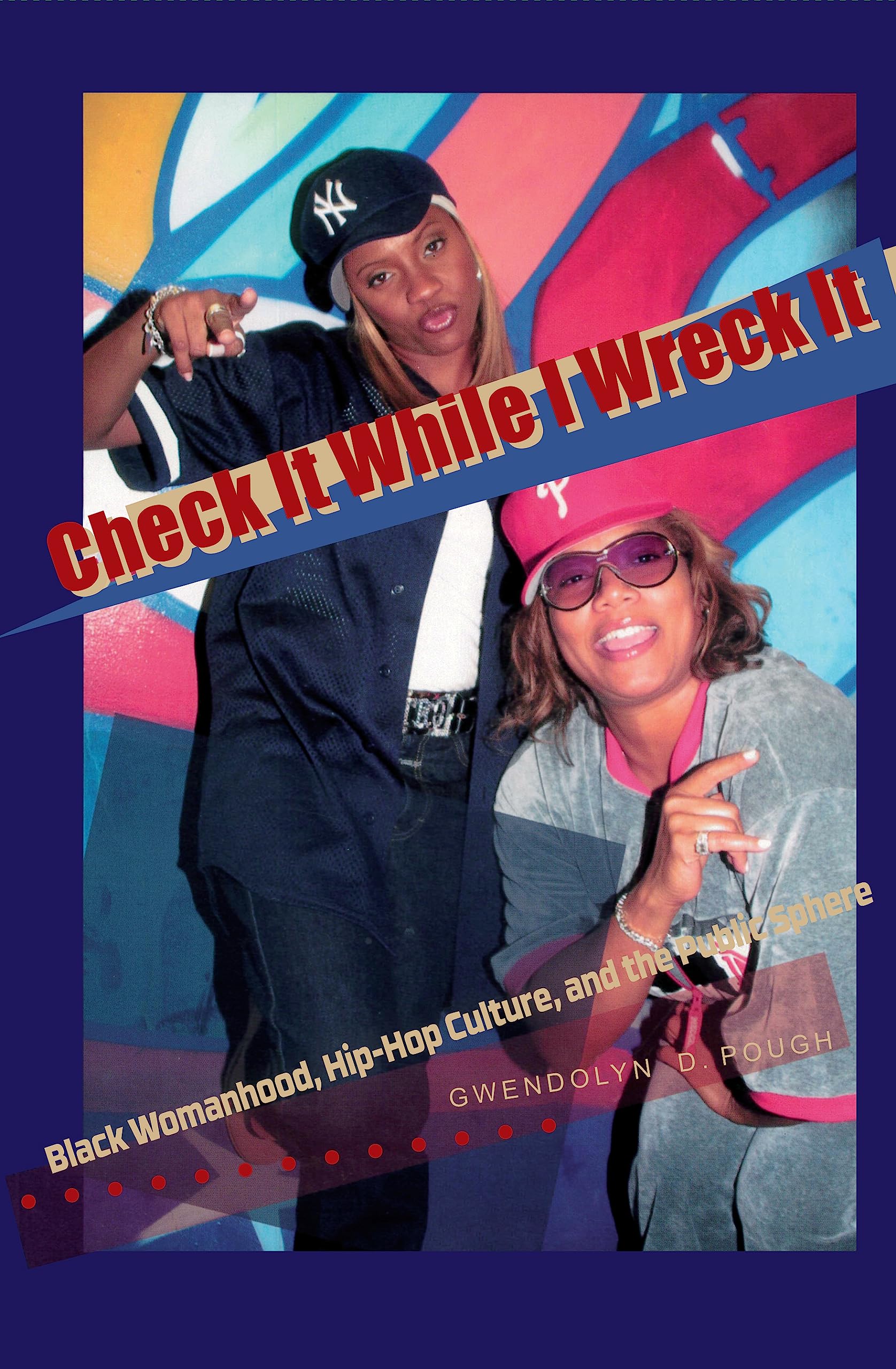 Check It While I Wreck It: Black Womanhood, HipHop Culture, and the Public Sphere,Used