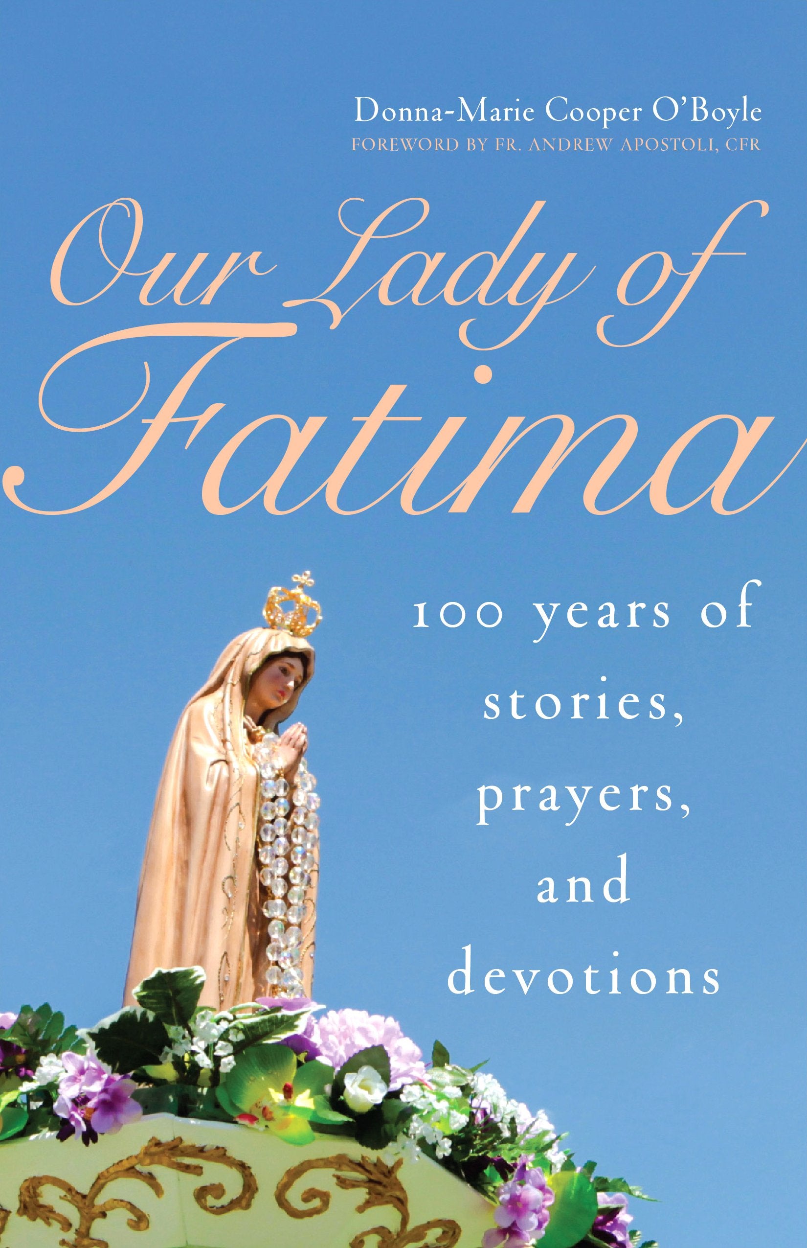 Our Lady Of Fatima: 100 Years Of Stories, Prayers, And Devotions