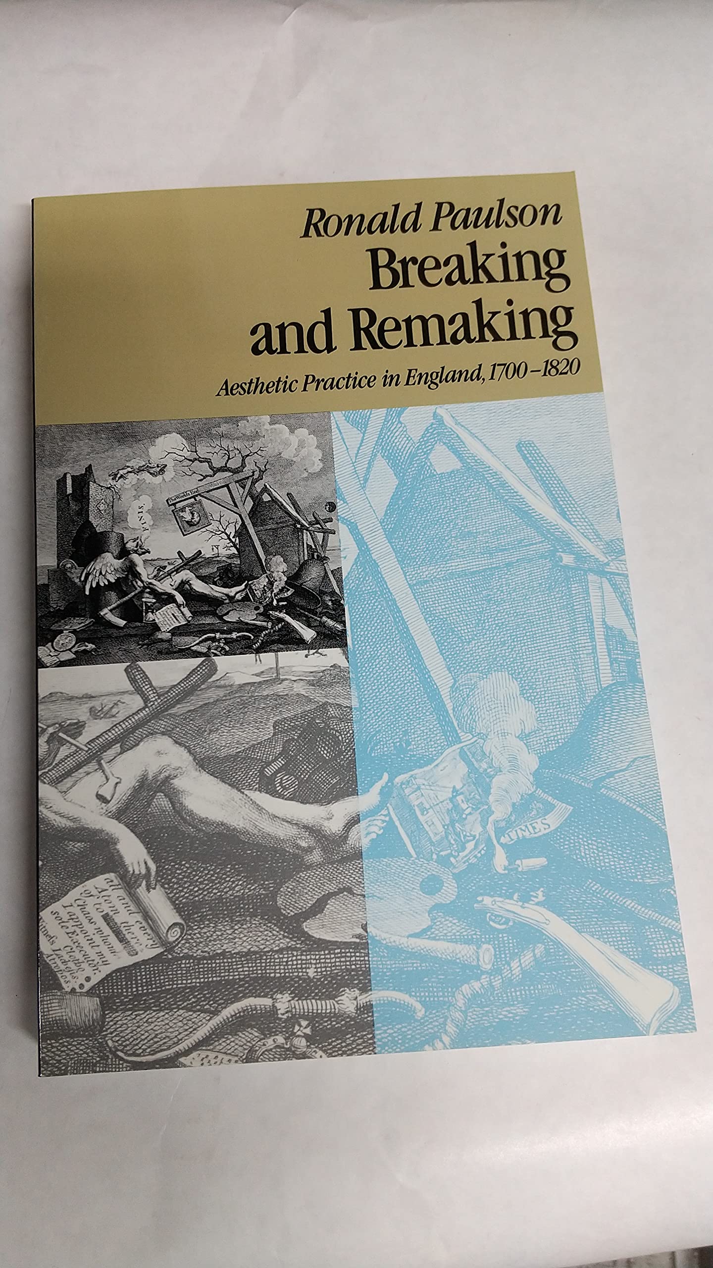 Breaking and Remaking: Aesthetic Practice in England, 17001820,Used