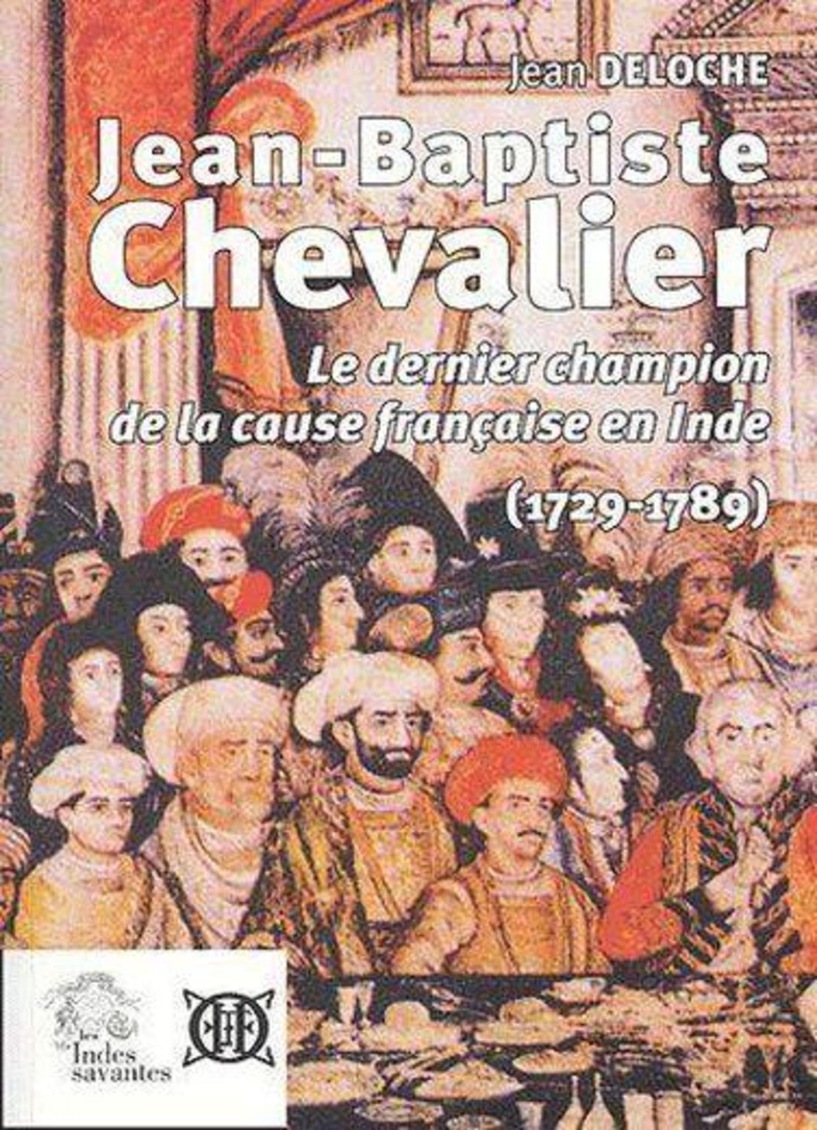 JeanBaptiste Chevalier 1729 1789: Le dernier champion de la cause franaise en Inde,Used