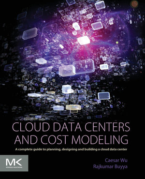 Cloud Data Centers And Cost Modeling: A Complete Guide To Planning, Designing And Building A Cloud Data Center,New