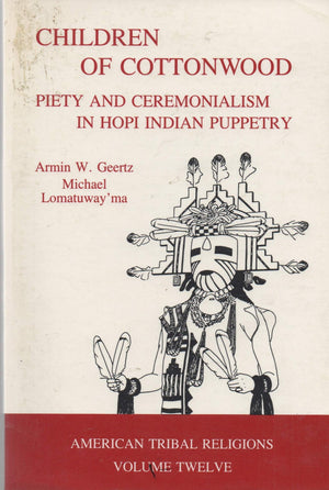 Children Of Cottonwood: Piety And Ceremonialism In Hopi Indian Puppetry (American Tribal Religions)