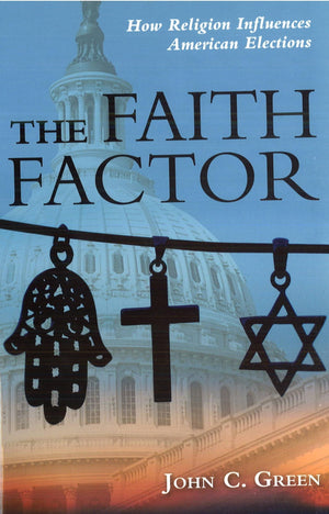 The Faith Factor: How Religion Influences American Elections,Used