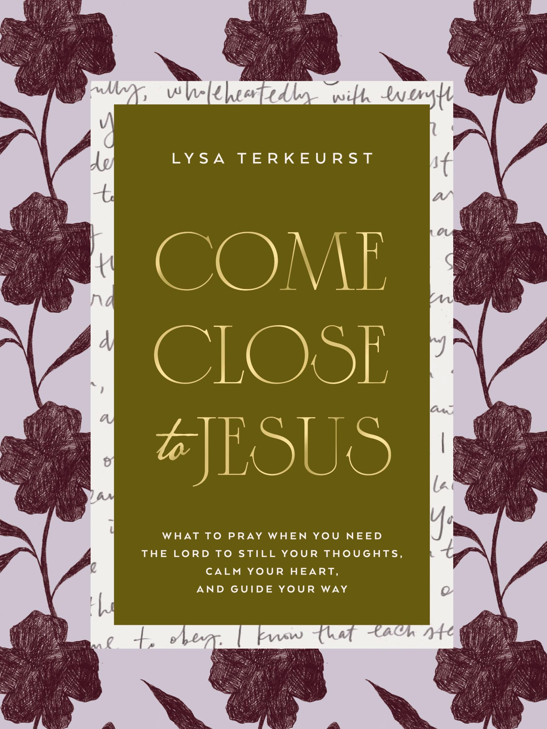 Come Close To Jesus: What To Pray When You Need The Lord To Still Your Thoughts, Calm Your Heart, And Guide Your Way (50 Devotio
