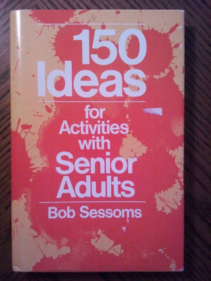 One Hundred Fifty Ideas for Activities With Senior Adults,New