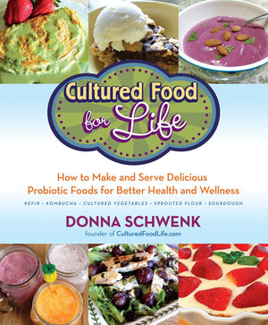 Cultured Food For Life: How To Make And Serve Delicious Probiotic Foods For Better Health And Wellness