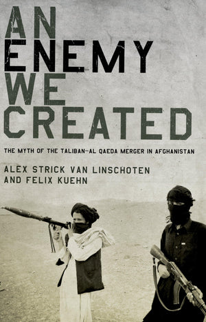 An Enemy We Created: The Myth Of The Talibanal Qaeda Merger In Afghanistan,Used