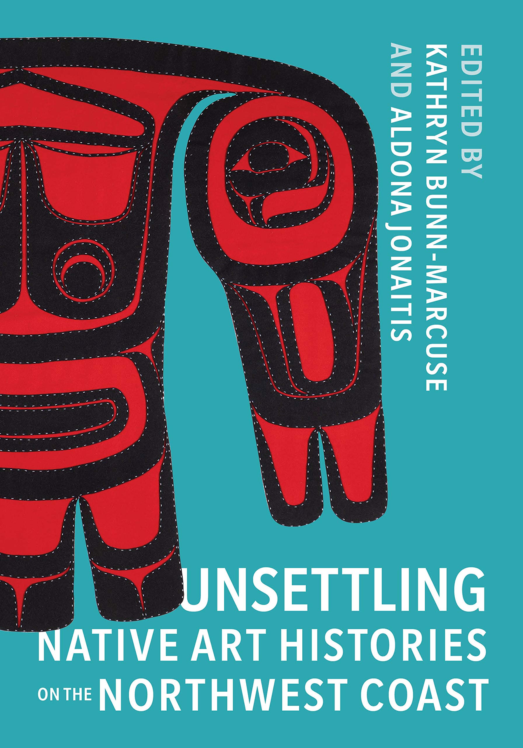 Unsettling Native Art Histories on the Northwest Coast (Native Art of the Pacific Northwest: A Bill Holm Center),Used