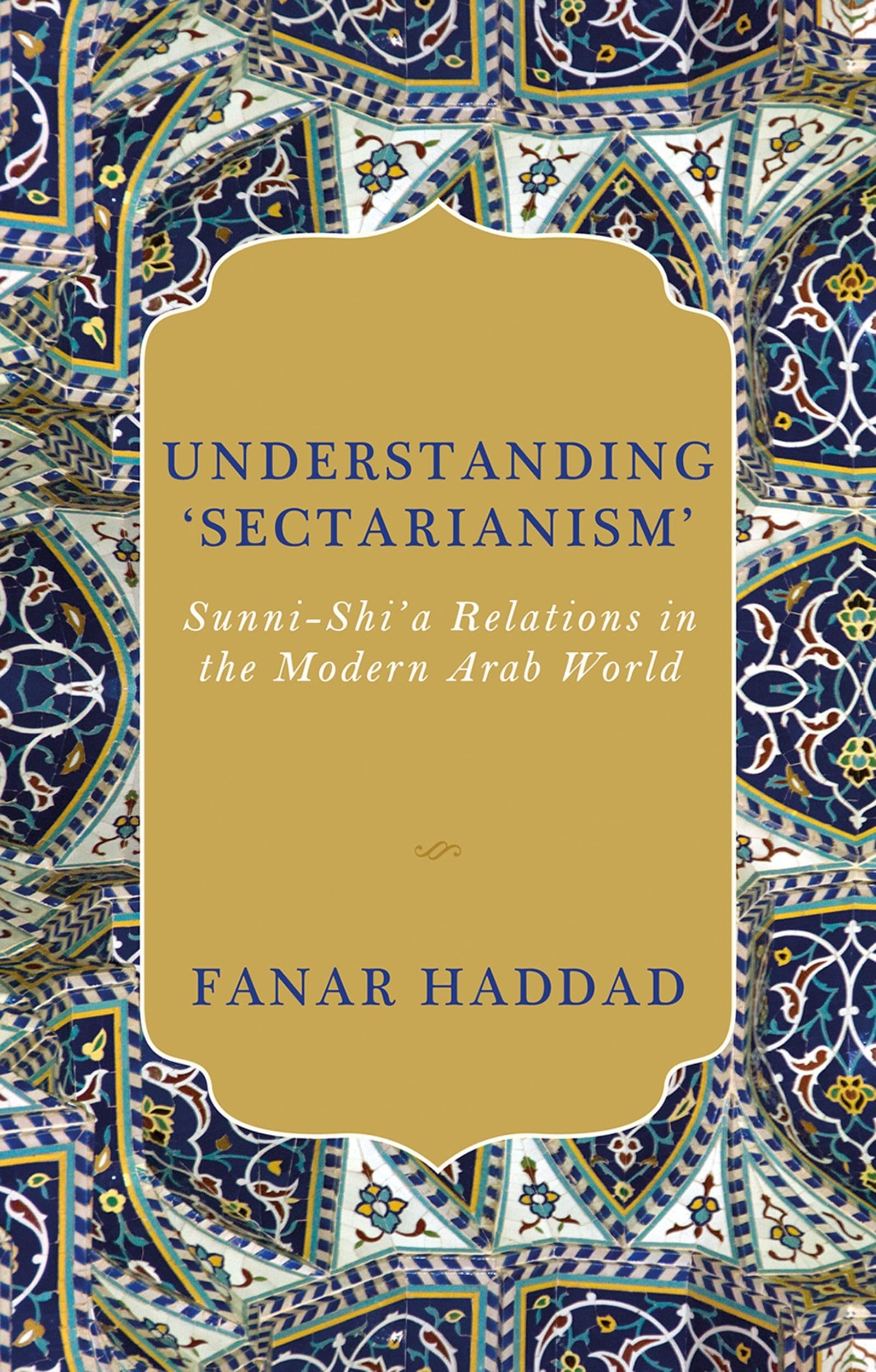 Understanding 'Sectarianism': SunniShi'a Relations in the Modern Arab World,New