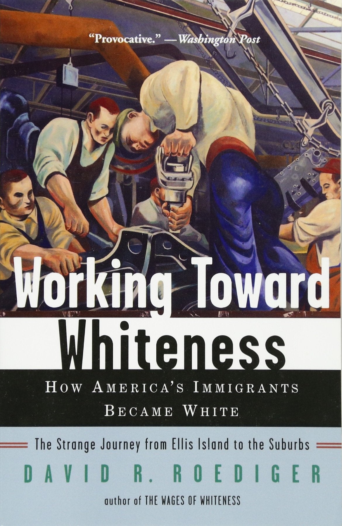Working Toward Whiteness: How Americas Immigrants Became White: The Strange Journey From Ellis Island To The Suburbs-new,New