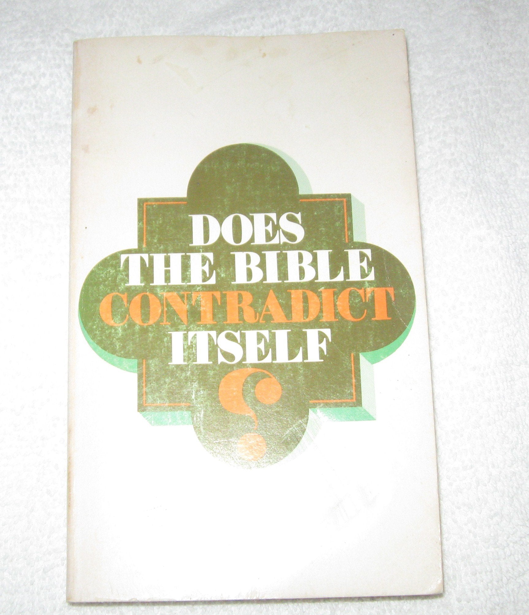 Does the Bible Contradict Itself?: A Discussion of Alleged Contradictions in the Bible,Used