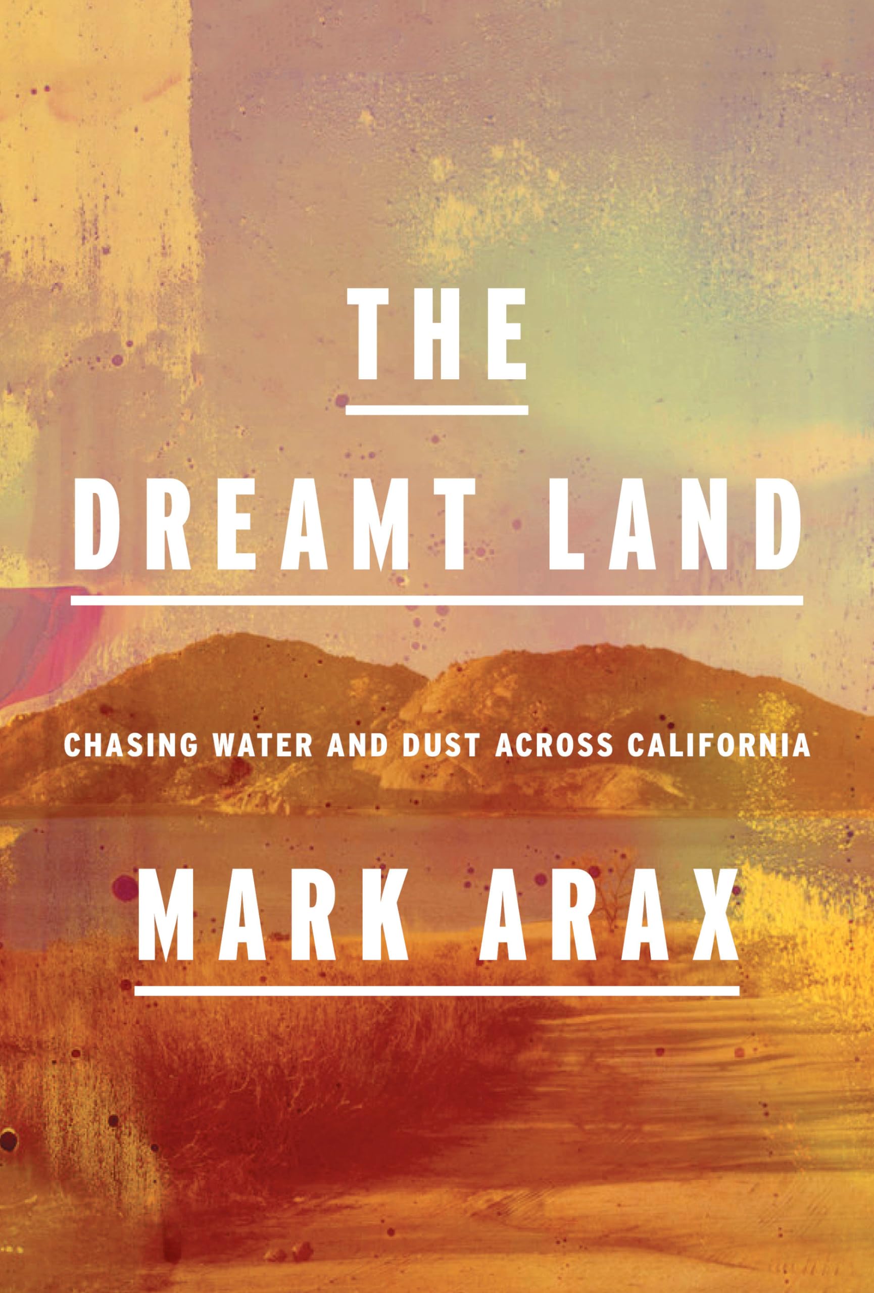 The Dreamt Land: Chasing Water and Dust Across California,Used