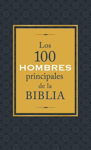 Los 100 hombres principales de la Biblia: Quines son y qu significan hoy para nosotros? (Spanish Edition),Used