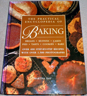 The Practical Encyclopedia of Baking: Over 400 StepbyStep Recipes for Tempting Breads, Buns, Pies, Muffins, Cookies and Cakes,Used