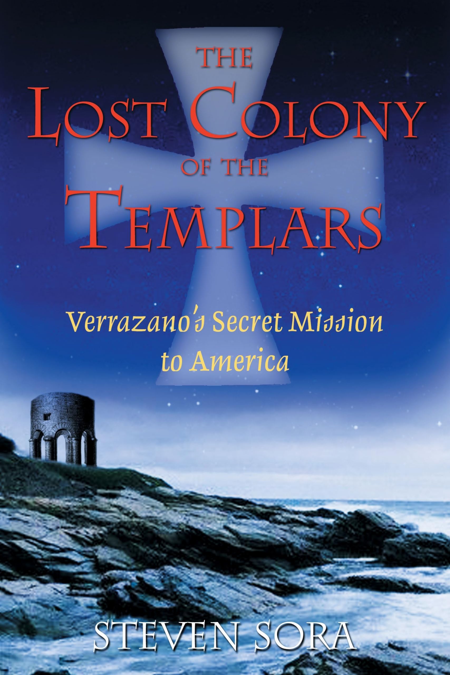 The Lost Colony Of The Templars: Verrazano'S Secret Mission To America,New